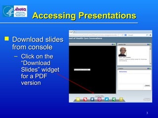 Accessing PresentationsAccessing Presentations
 Download slidesDownload slides
from consolefrom console
– Click on theCli...