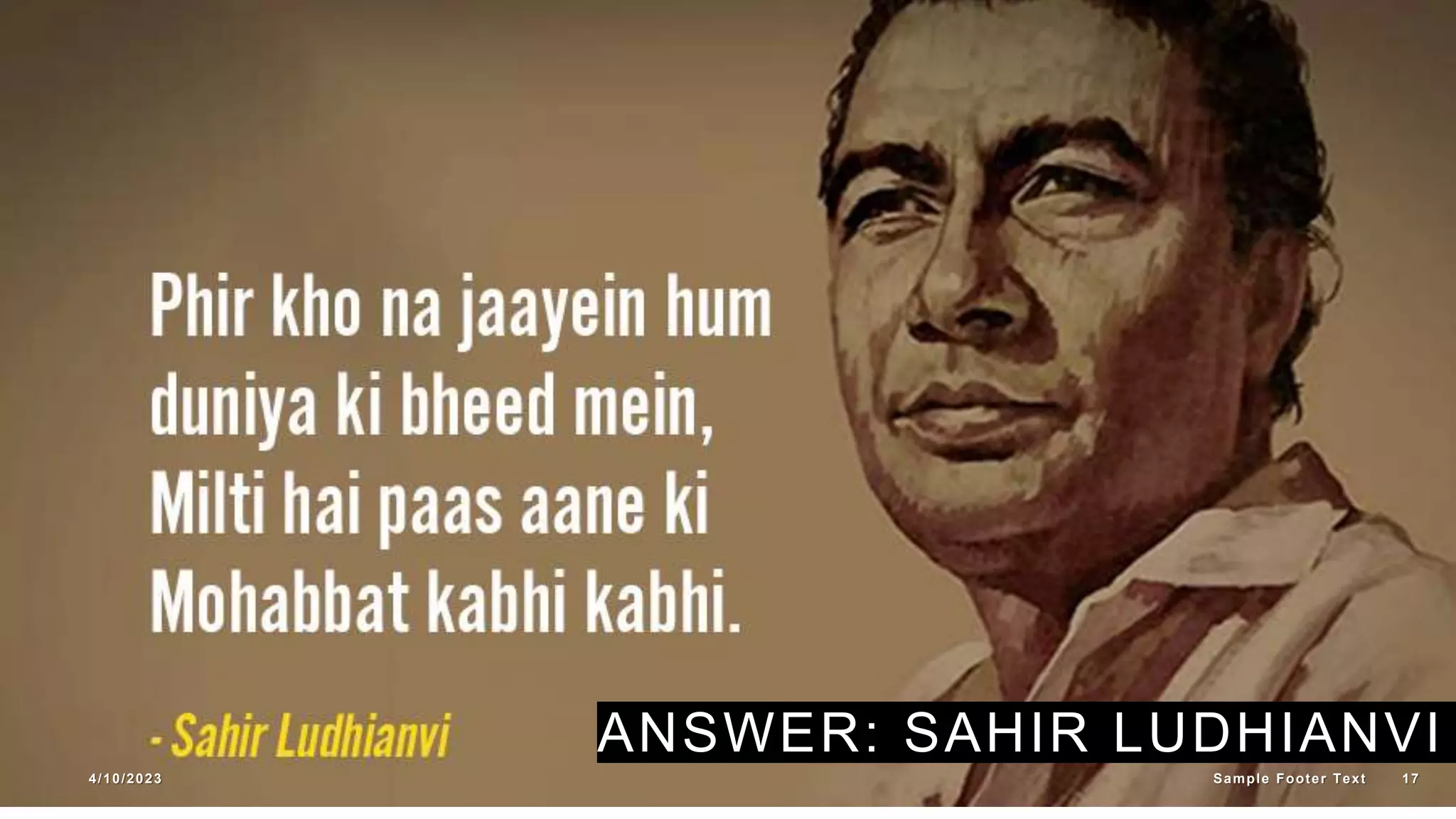 ANSWER: SAHIR LUDHIANVI
4/10/2023 Sample Footer Text 17
 