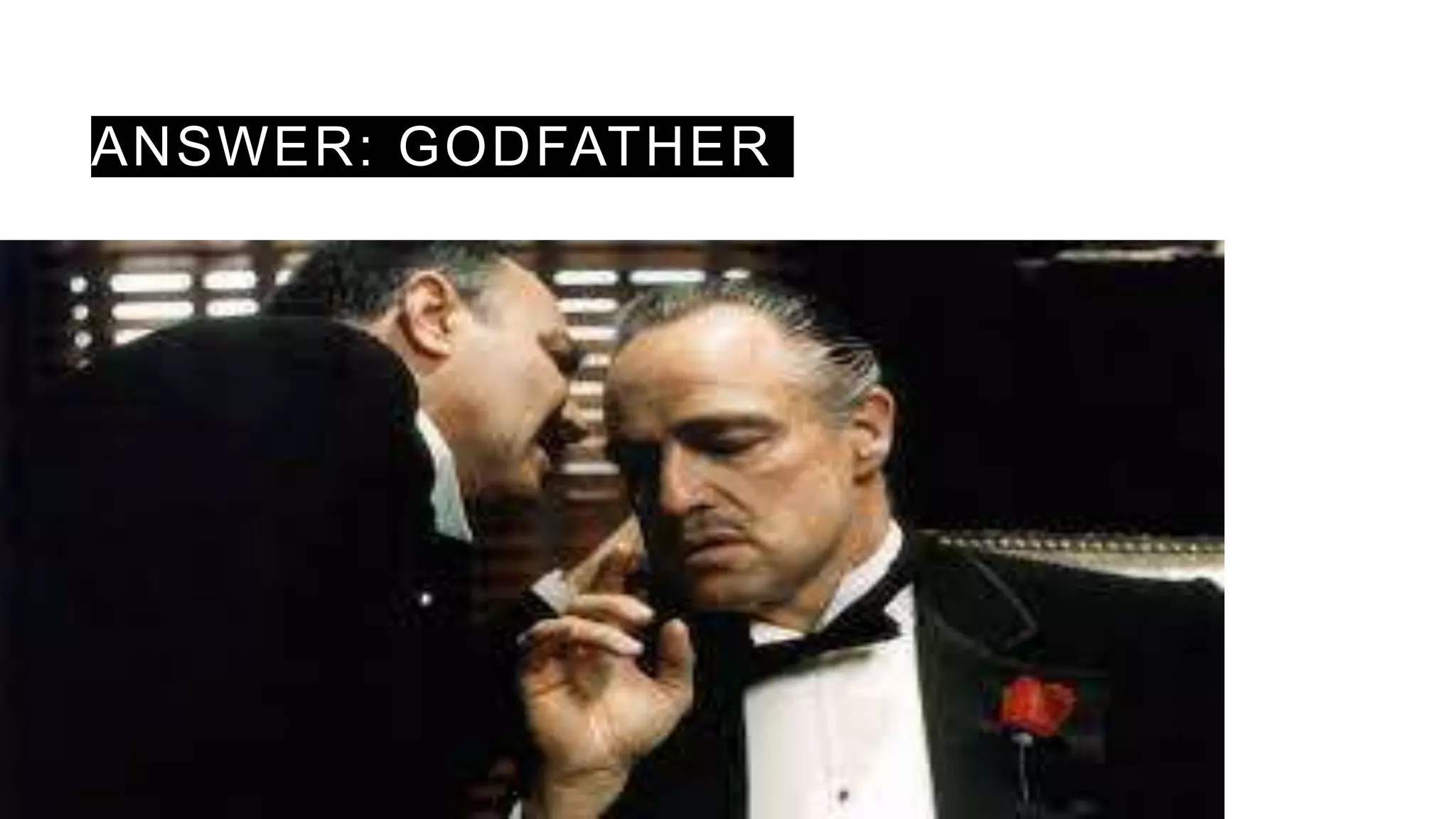 ANSWER: GODFATHER
 