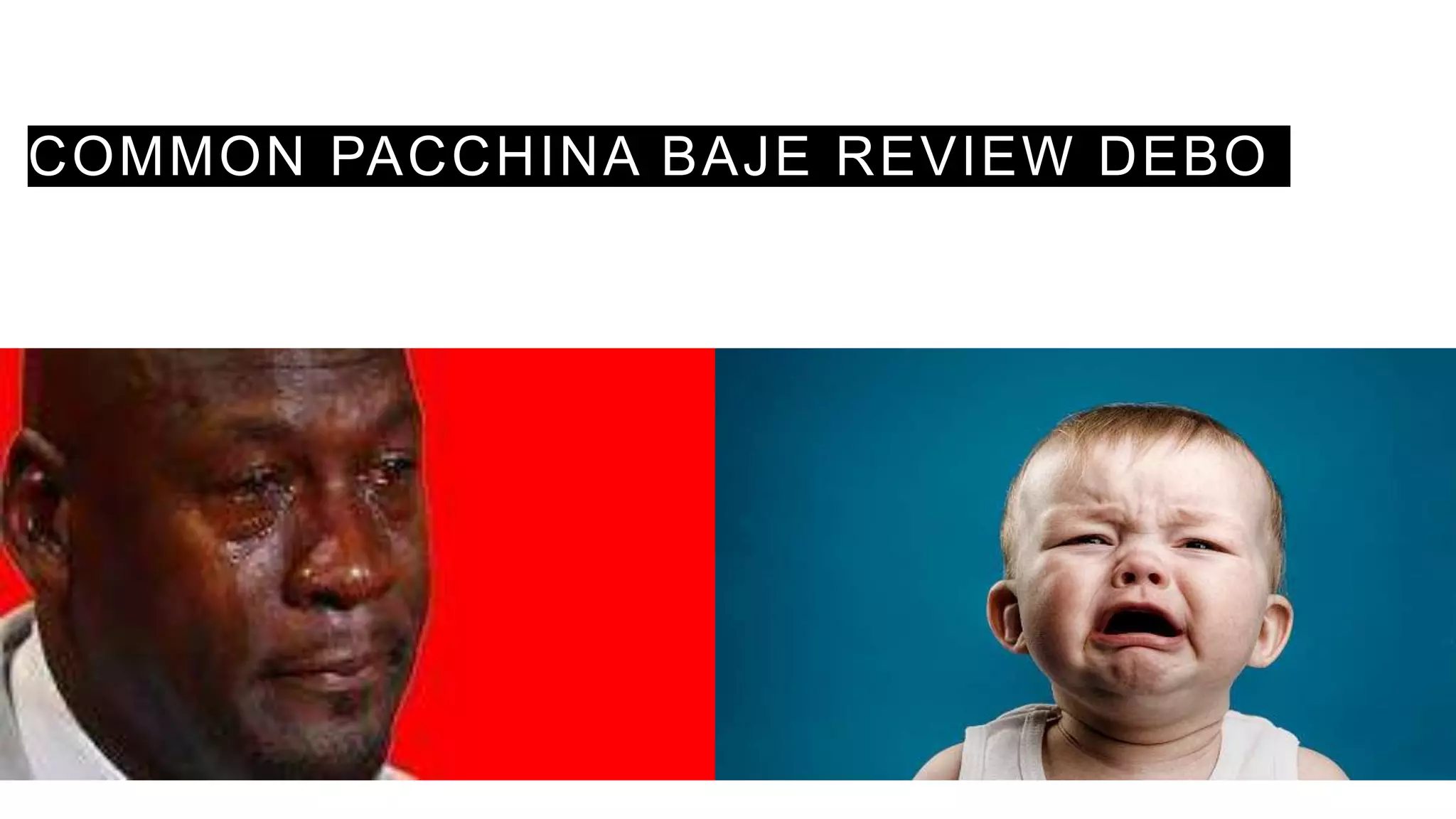 COMMON PACCHINA BAJE REVIEW DEBO
 
