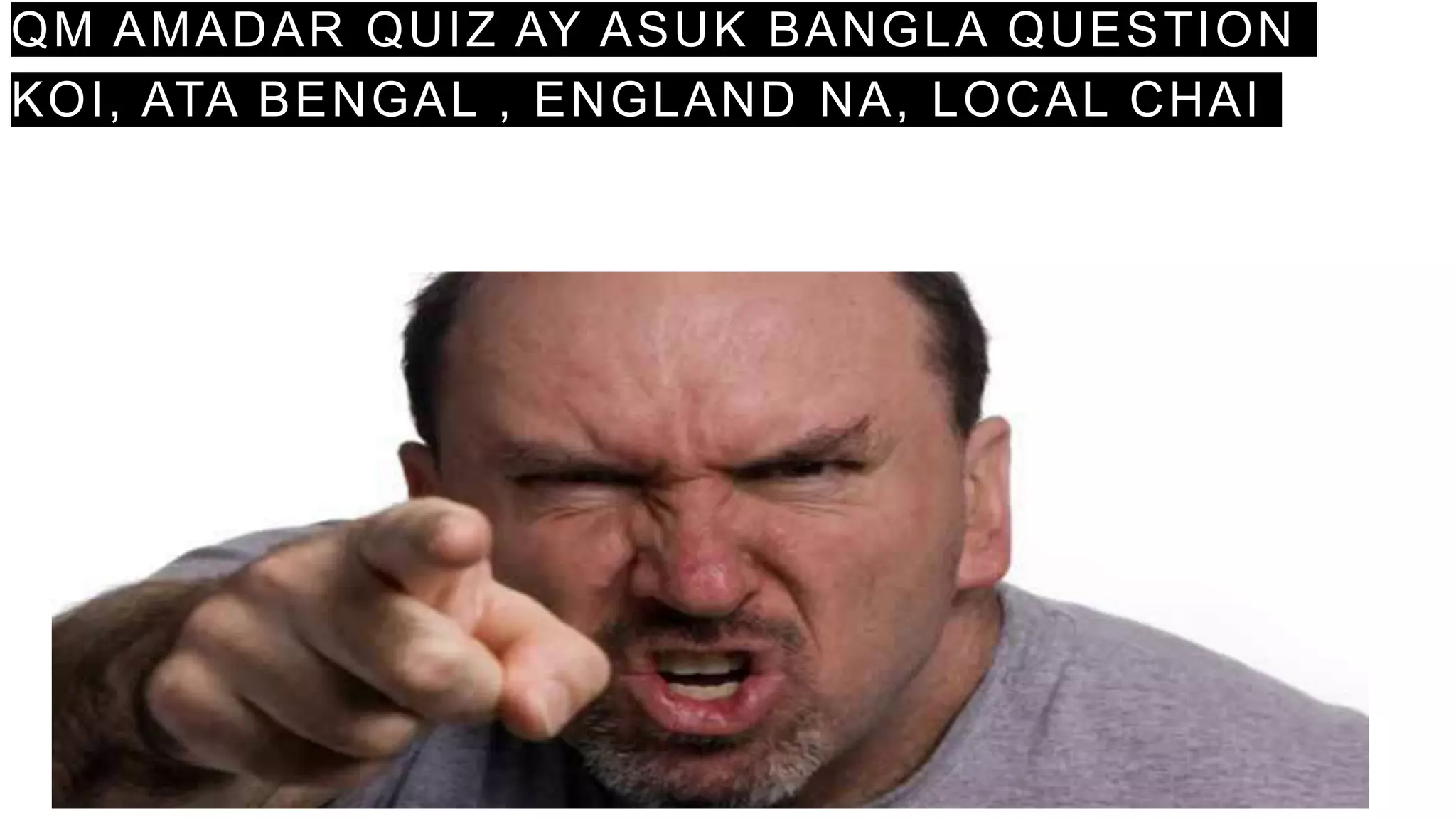 QM AMADAR QUIZ AY ASUK BANGLA QUESTION
KOI, ATA BENGAL , ENGLAND NA, LOCAL CHAI
 
