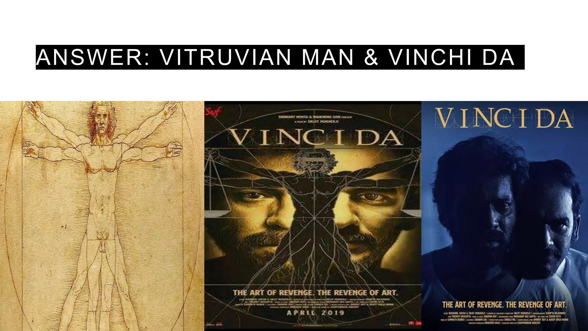 ANSWER: VITRUVIAN MAN & VINCHI DA
 