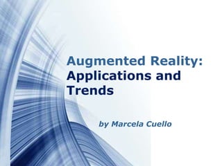 Augmented Reality:
Applications and
Trends

    by Marcela Cuello



                        Page 10
 