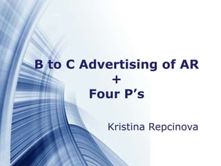 B to C Advertising of AR
           +
        Four P’s

          Kristina Repcinova

                          Page 18
 