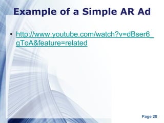 Example of a Simple AR Ad

• http://www.youtube.com/watch?v=dBser6_
  gToA&feature=related




                                    Page 28
 