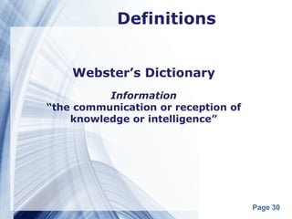 Definitions


    Webster’s Dictionary
          Information
“the communication or reception of
    knowledge or intelligence”




                                     Page 30
 