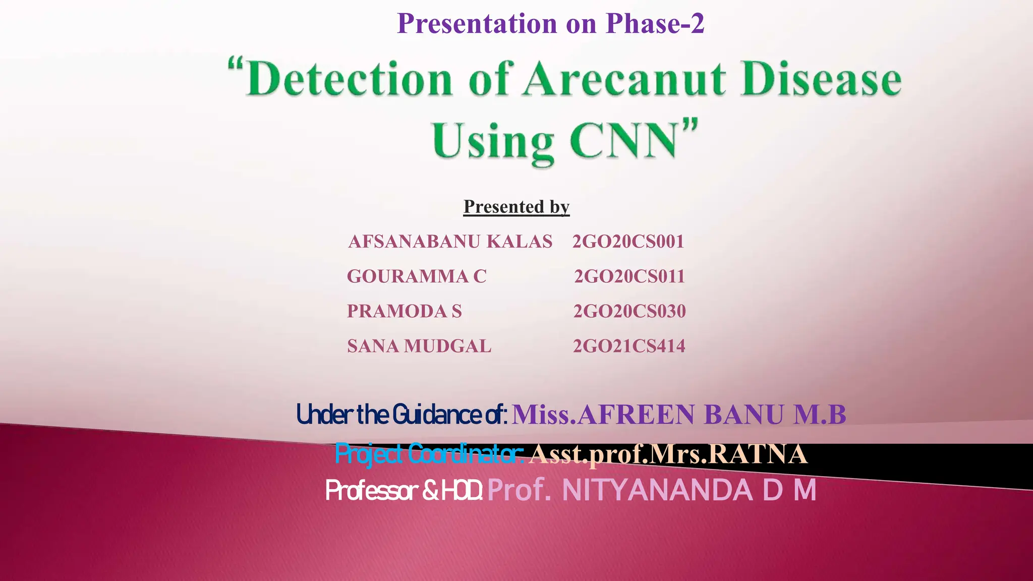 UndertheGuidanceof:Miss.AFREEN BANU M.B
Project Coordinator: Asst.prof.Mrs.RATNA
Professor &HOD:Prof. NITYANANDA D M
Presentation on Phase-2
Presented by
AFSANABANU KALAS 2GO20CS001
GOURAMMA C 2GO20CS011
PRAMODA S 2GO20CS030
SANA MUDGAL 2GO21CS414
 