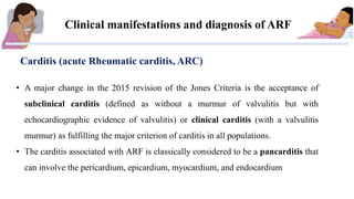 Carditis (acute Rheumatic carditis, ARC)
Clinical manifestations and diagnosis of ARF
• A major change in the 2015 revisio...
