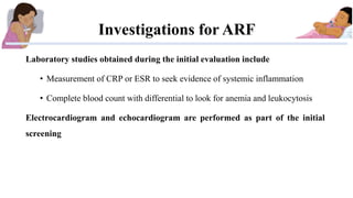 Investigations for ARF
Laboratory studies obtained during the initial evaluation include
• Measurement of CRP or ESR to se...