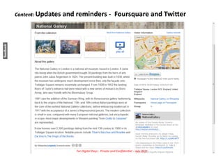 Content:	
  Updates	
  and	
  reminders	
  -­‐	
  	
  Foursquare	
  and	
  Twi[er	
  




                              For	
  Digital	
  Days	
  -­‐	
  Private	
  and	
  Conﬁden5al	
  –	
  July	
  2011	
  
 