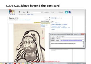 Social	
  &	
  Proﬁle:	
  Move	
  beyond	
  the	
  post-­‐card	
  




                              For	
  Digital	
  Days	
  -­‐	
  Private	
  and	
  Conﬁden5al	
  –	
  July	
  2011	
  
 