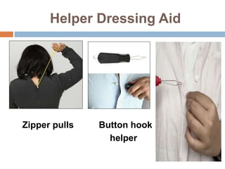 Helper Dressing Aid
Zipper pulls Button hook
helper
 