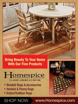  Braided Rugs & Accessories
 Hooked & Penny Rugs
 Indoor/Outdoor Rugs
SHOP NOW www.Homespice.com
Bring Beauty To Your Home
With Our Fine Products
 