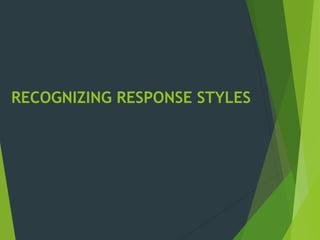 RECOGNIZING RESPONSE STYLES
 