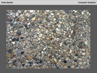Katie Spoleti Computer Graphics
 