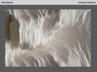 Katie Spoleti Computer Graphics
 