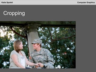 Katie Spoleti Computer Graphics
Cropping
 