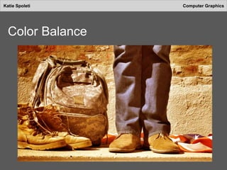 Katie Spoleti Computer Graphics
Color Balance
 