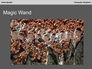 Katie Spoleti Computer Graphics
Magic Wand
 
