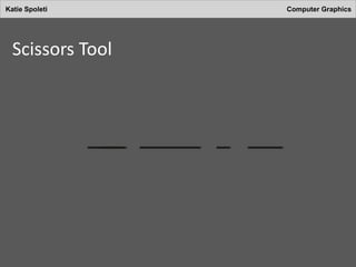 Katie Spoleti Computer Graphics
Scissors Tool
 