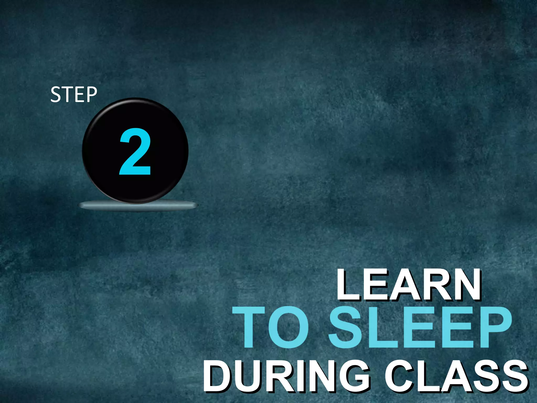 STEP
2
LEARN
DURING CLASS