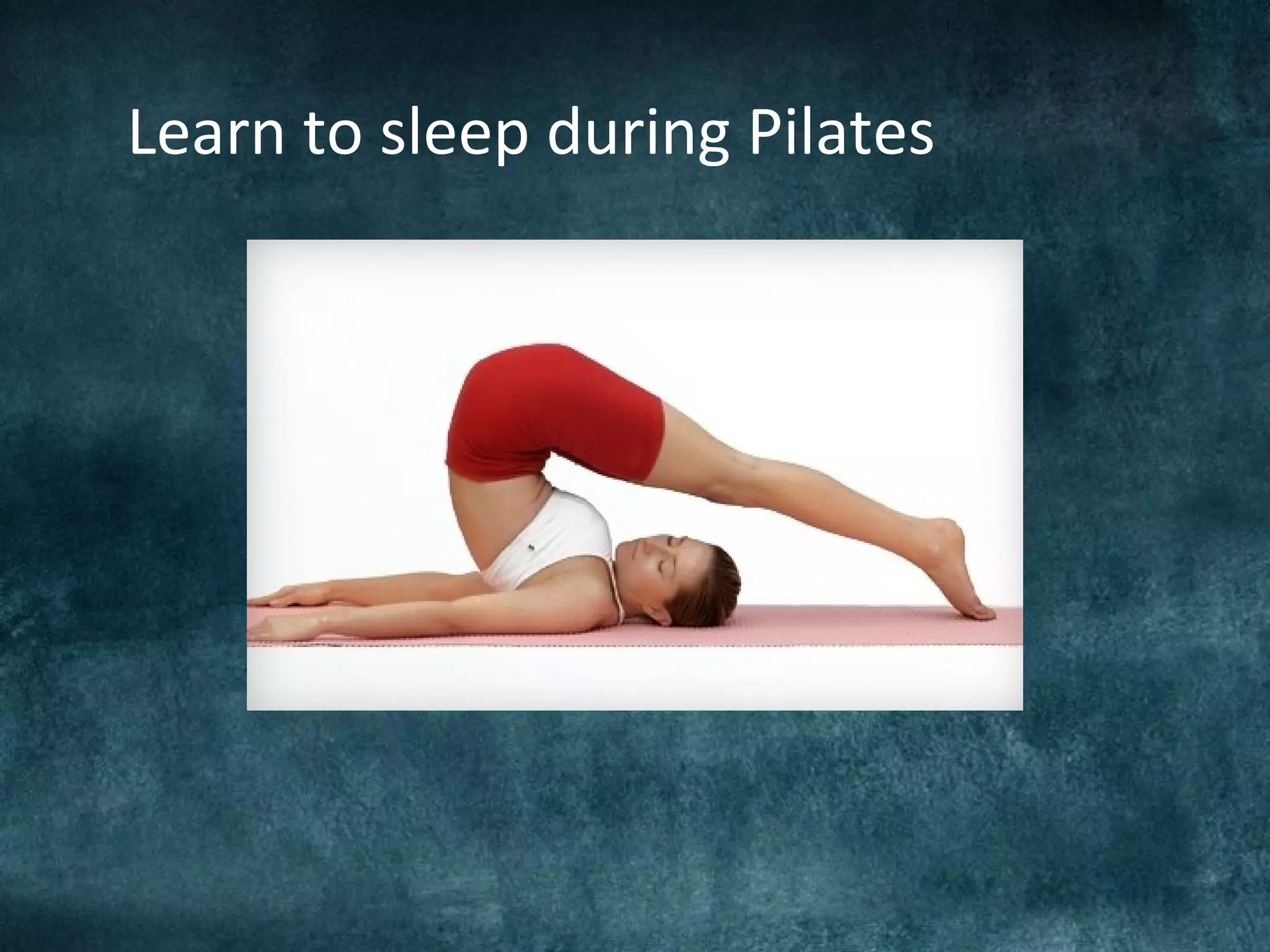 Learn to sleep during Pilates