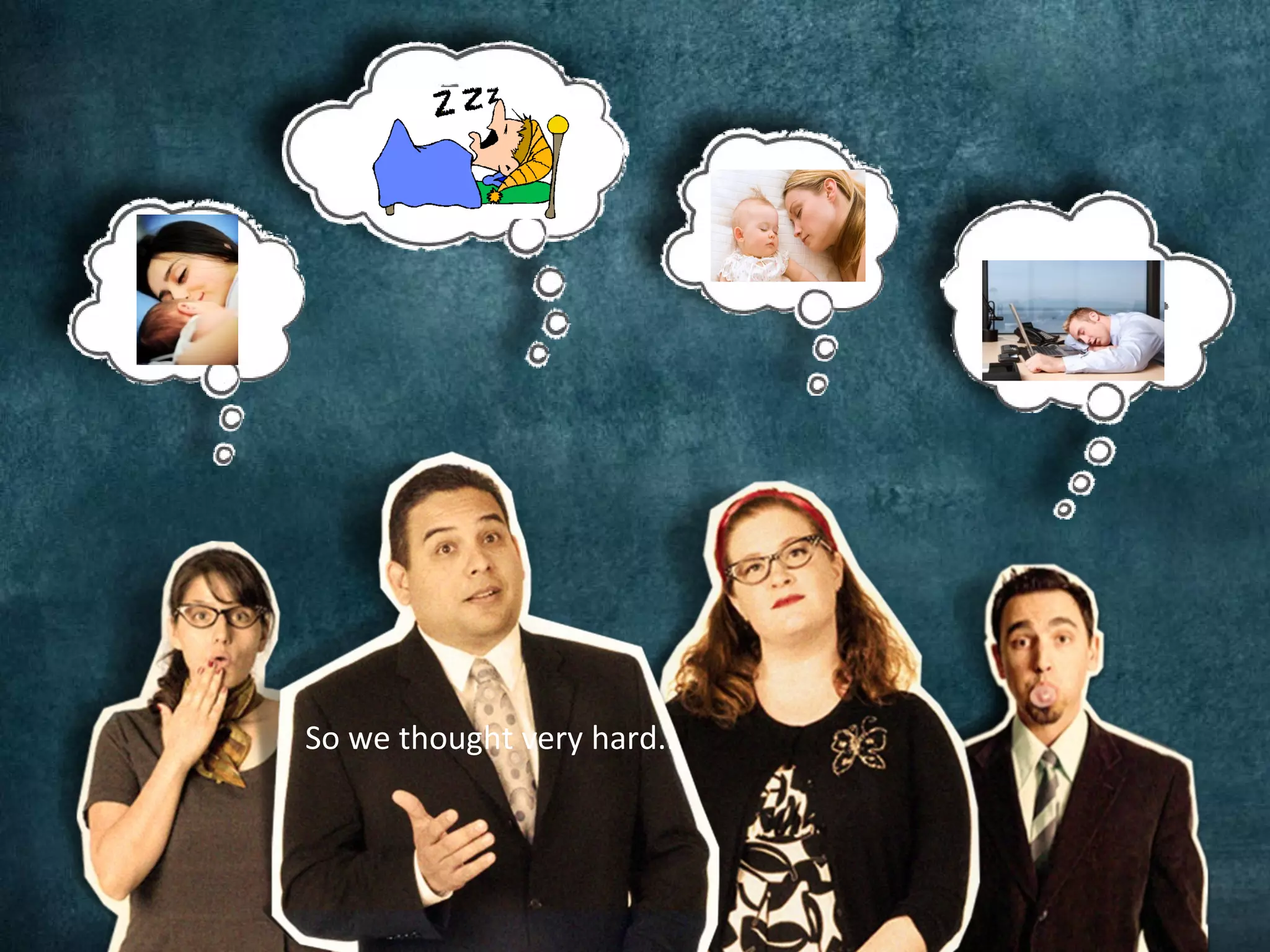 So we thought very hard..