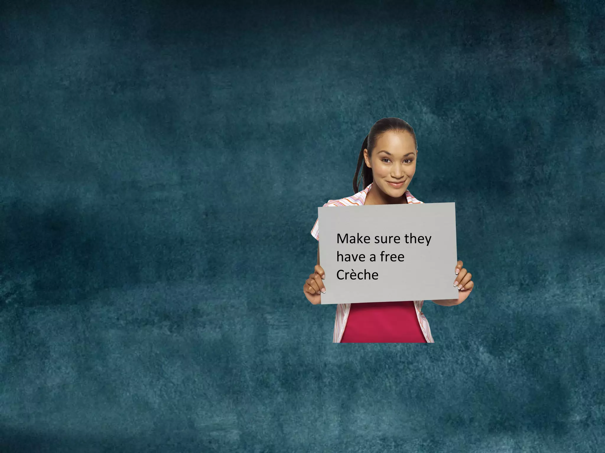 Make sure they
have a free
Crèche