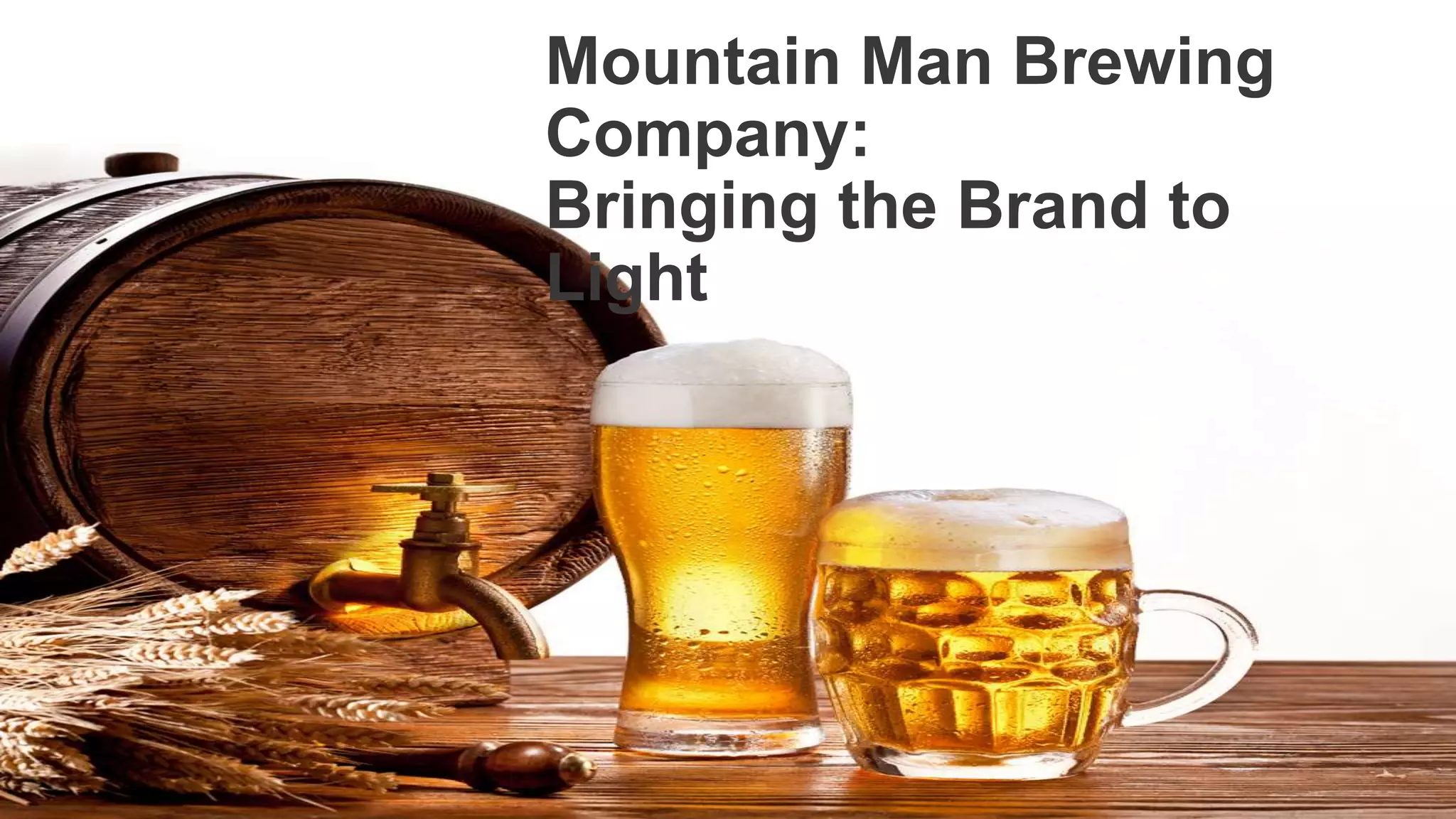 Mountain Man Brewing
Company:
Bringing the Brand to
Light
 