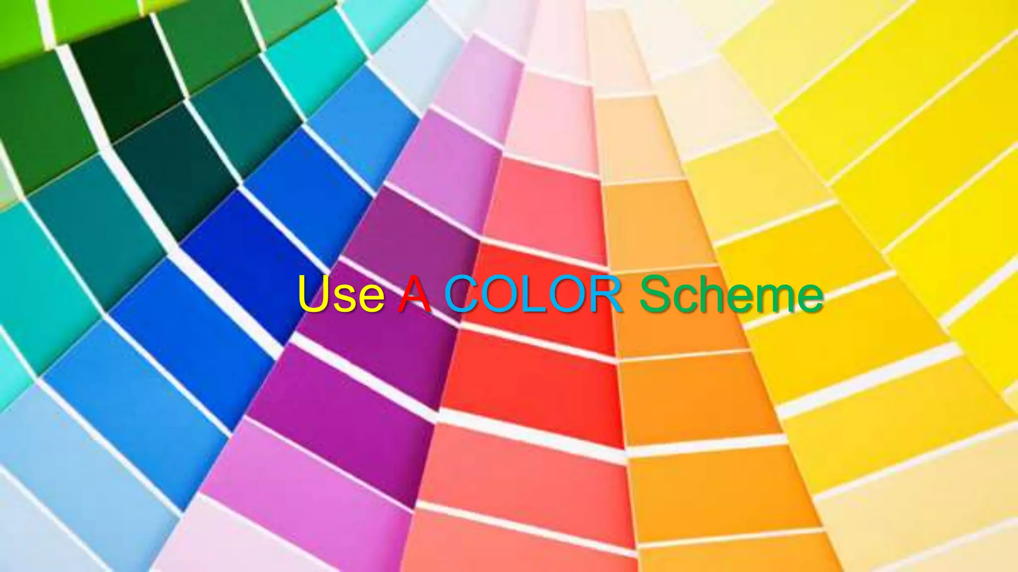 Use A COLOR Scheme
 