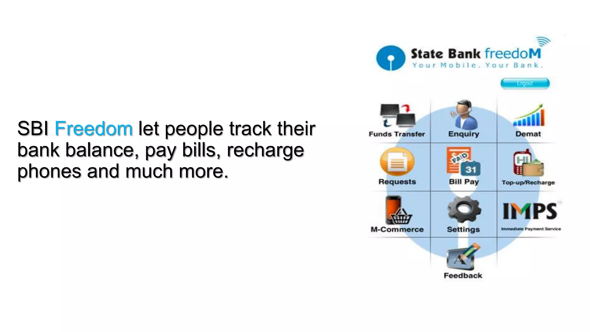 SBI Freedom let people track their
bank balance, pay bills, recharge
phones and much more.
 