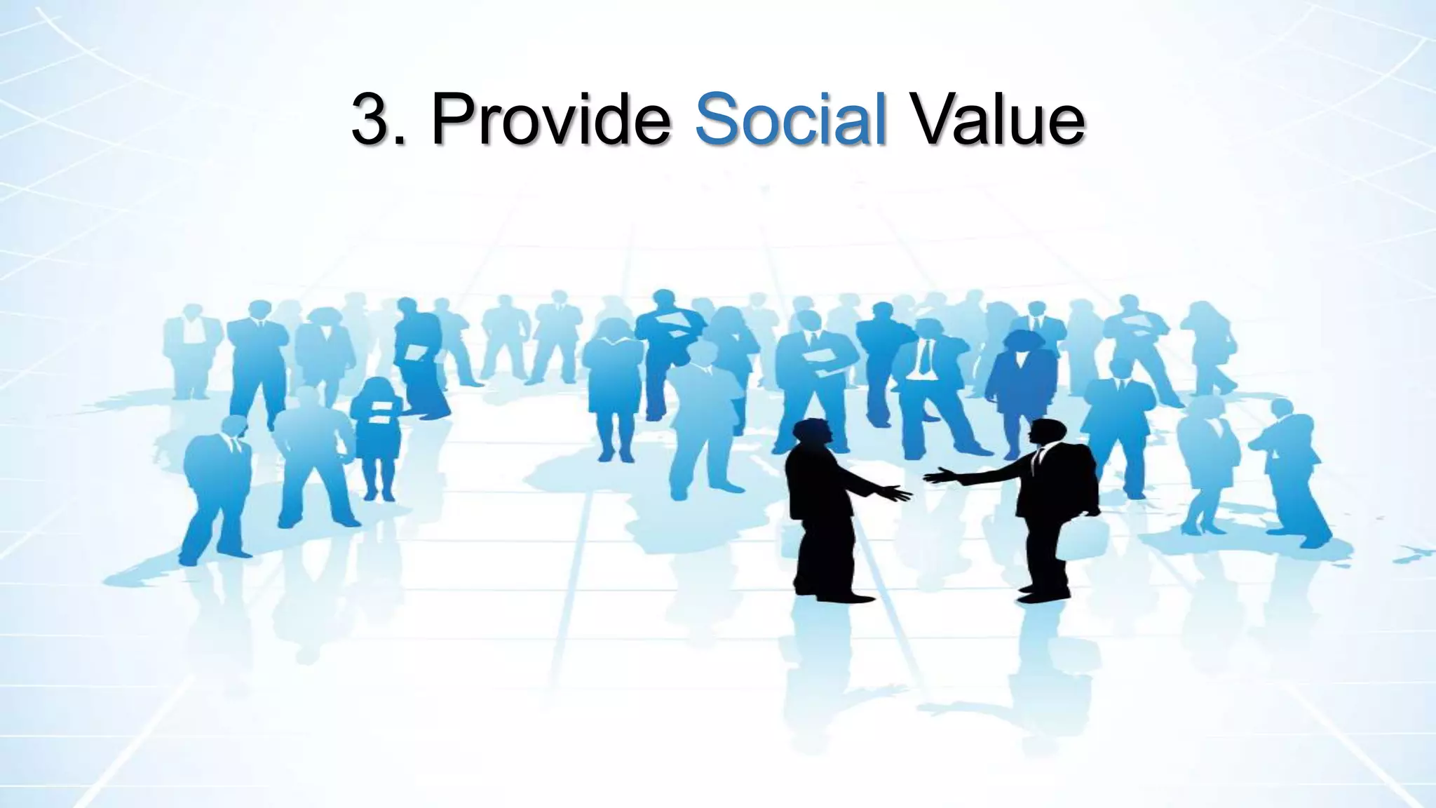 3. Provide Social Value
 