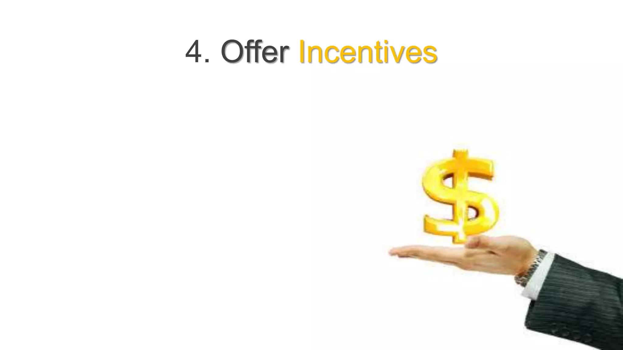 4. Offer Incentives
 