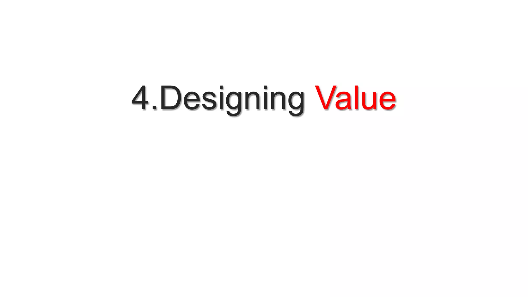 4.Designing Value
 