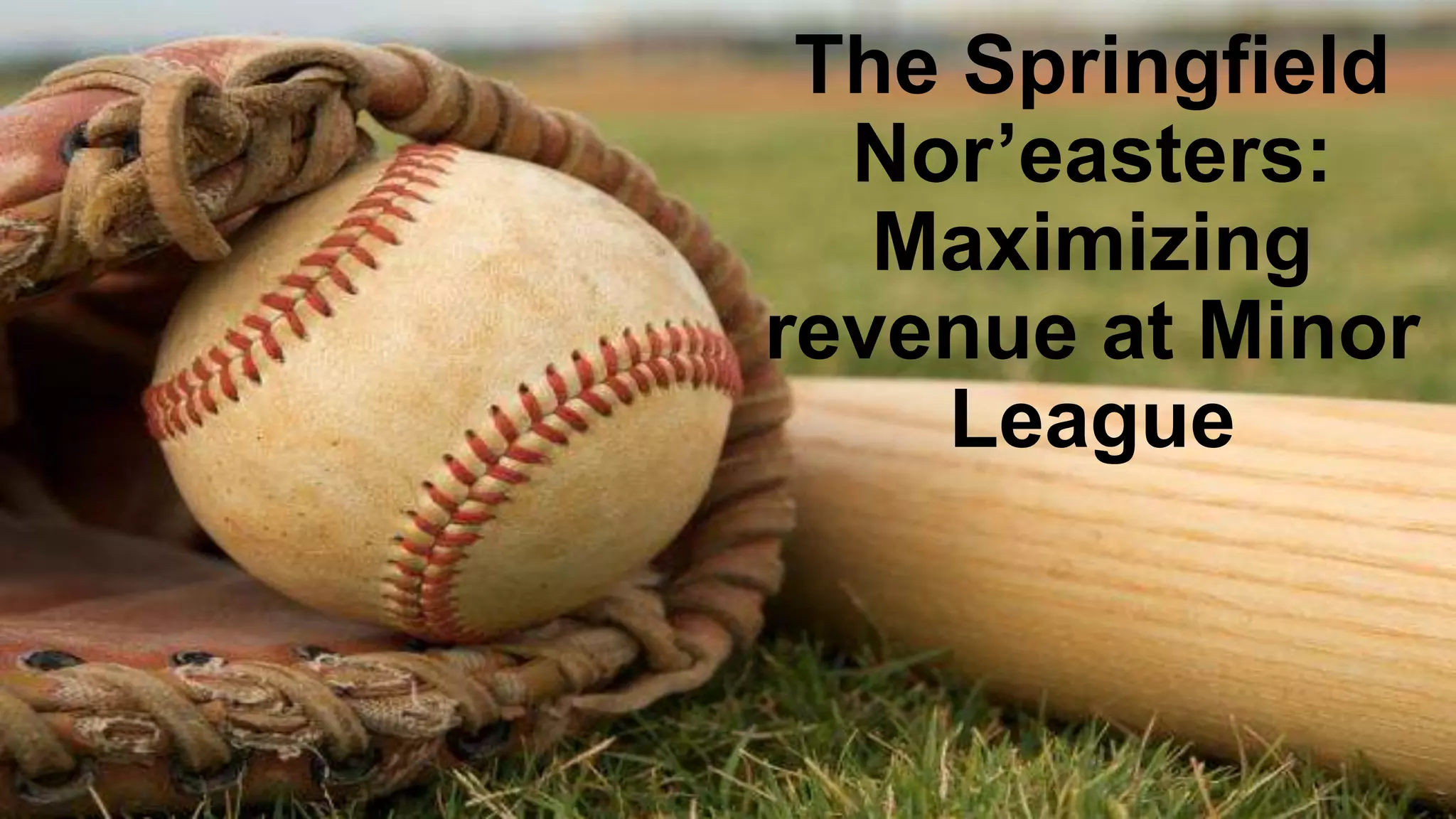 The Springfield
Nor’easters:
Maximizing
revenue at Minor
League
 