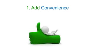 1. Add Convenience
 