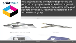 India's leading online store for printing solutions and
personalized gifts provides Branded Pens, engraved
card holders, business cards, personalized diaries and
planners, key chains , customized apparels for men
and women for gifting.
 