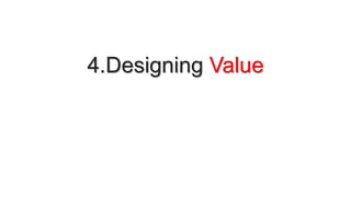 4.Designing Value
 