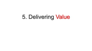 5. Delivering Value
 