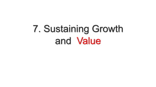 7. Sustaining Growth
and Value
 