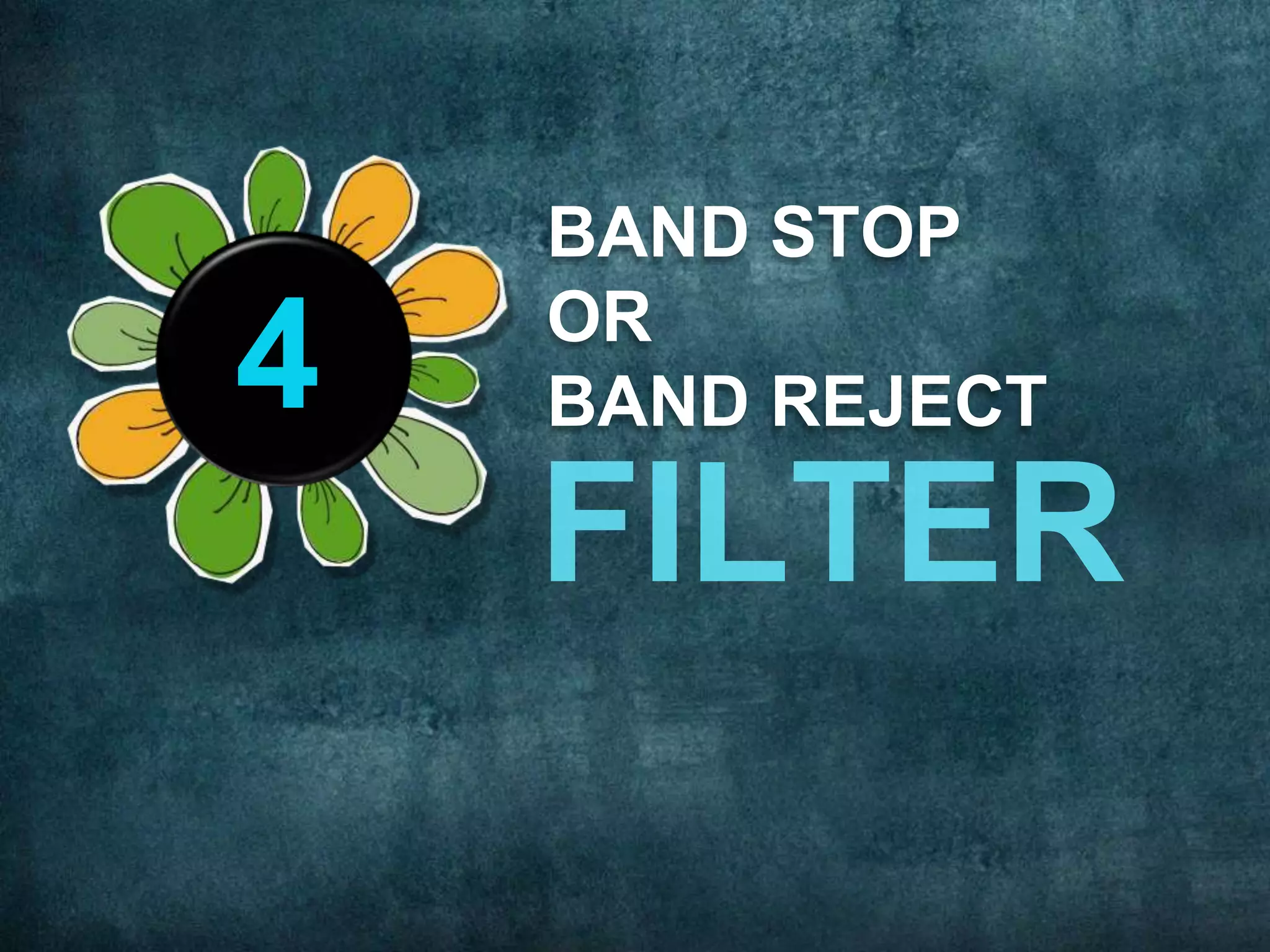 BAND STOP
OR
BAND REJECT4
 