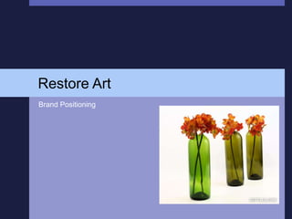 Restore Art
Brand Positioning
 