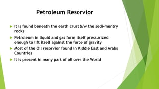 Conventional Oil Fields
It is easily extracted because of having
pressure.It is easily come out from the earth
cruts.It ha...