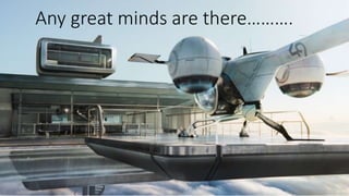 Drones & UAV’sAny great minds are there……….
 