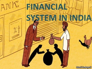 FINANCIAL
SYSTEM IN INDIA
 