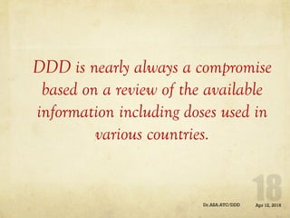 DDD is nearly always a compromise
based on a review of the available
information including doses used in
various countries.
Apr 12, 2016Dr.ASA:ATC/DDD
 