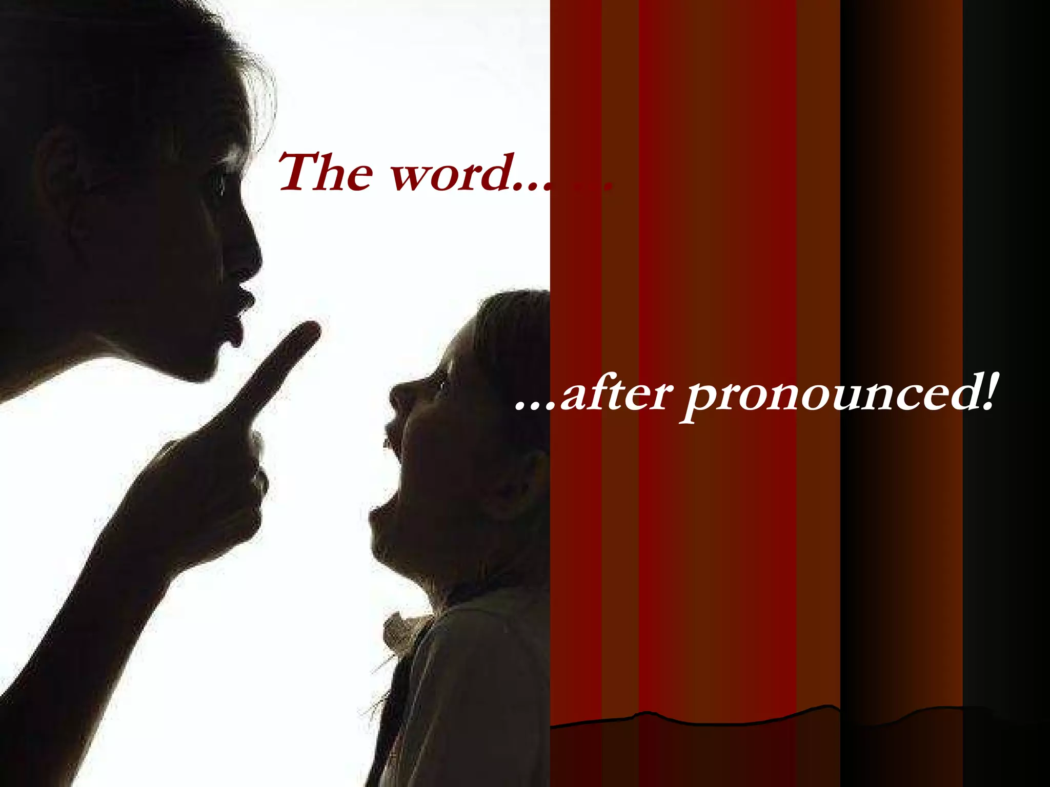 The word... ... ...after pronounced!   