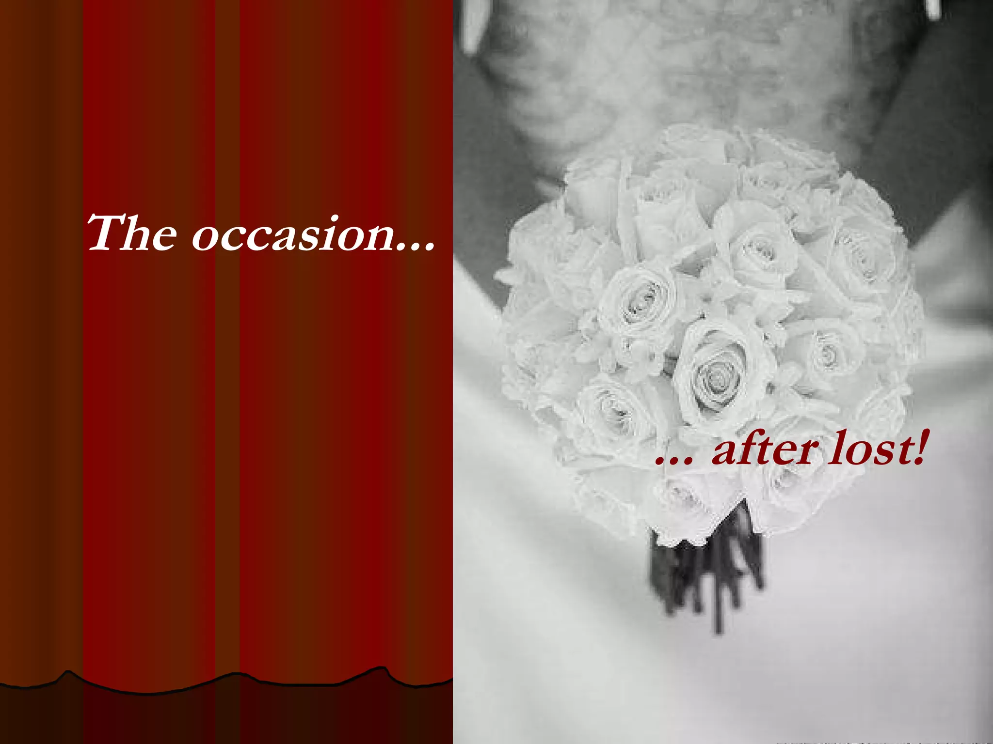 The occasion... ... after lost! 