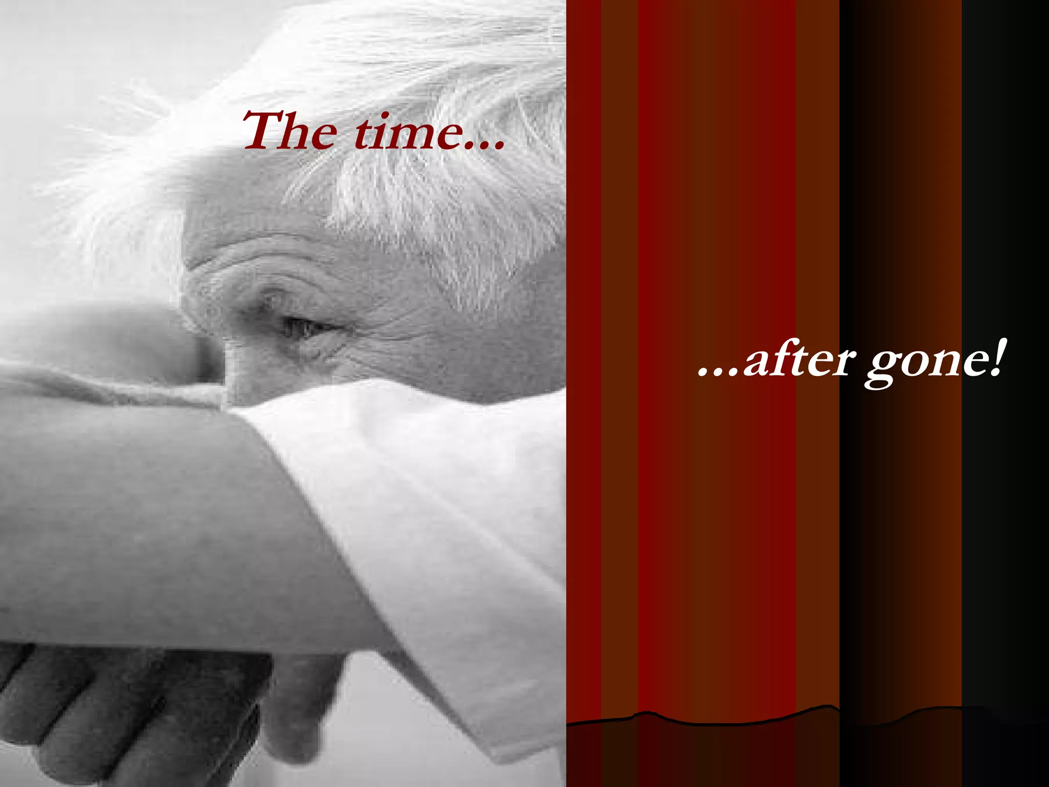 The time... ...after gone! 