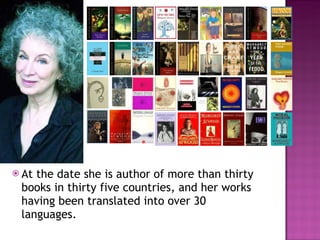 At the date she is author of more than thirty books in thirty five countries, and her works having been translated into over 30 languages.  